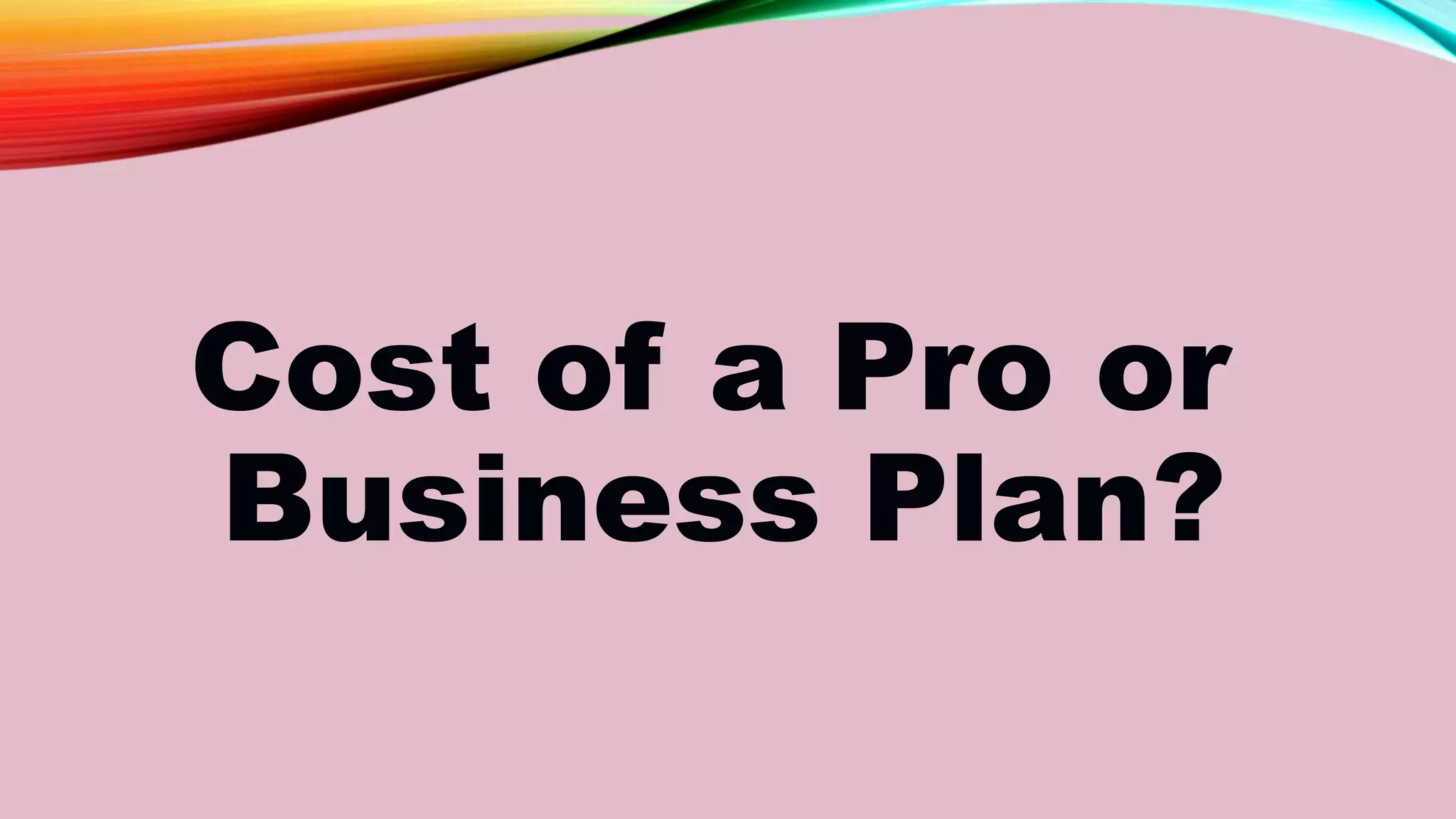 Cost of a Pro or
Business Plan?
 