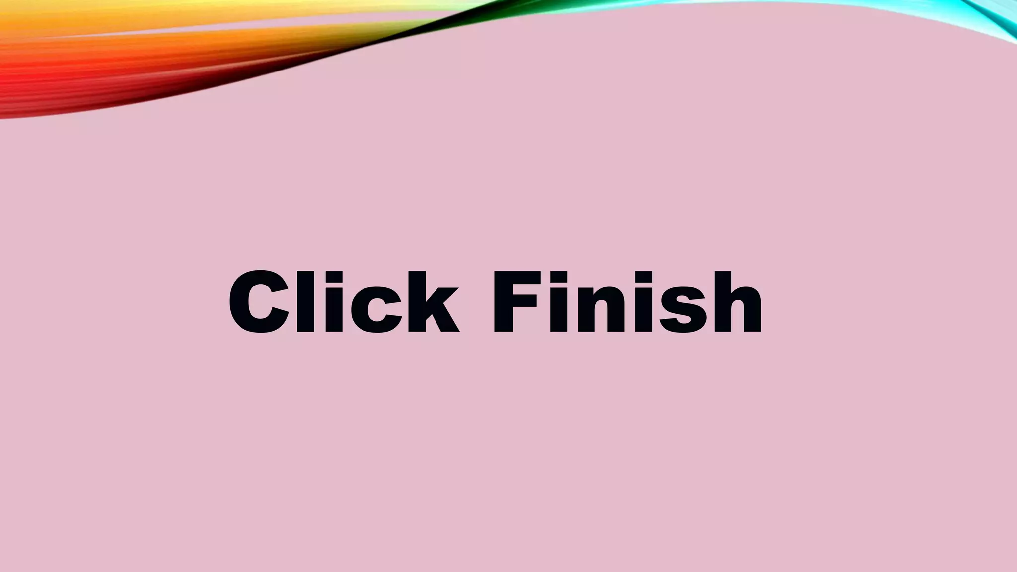 Click Finish
 