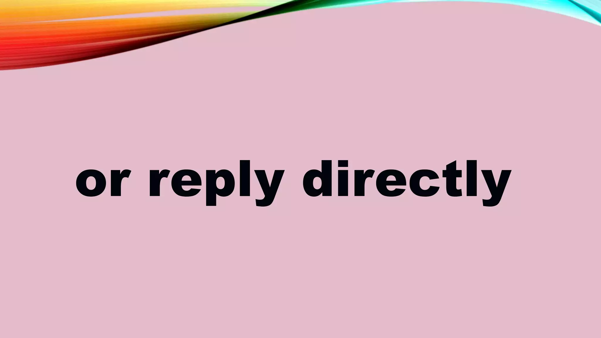 or reply directly
 