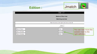 Edition :

Jmatch

You can now move the
solution next to the
right definition

 