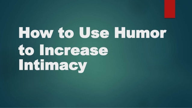 How to Use Humor
to Increase
Intimacy
 