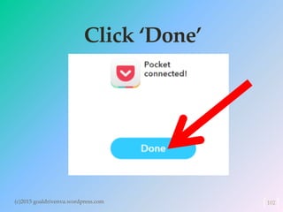 Click ‘Done’
(c)2015 goaldrivenva.wordpress.com 102
 