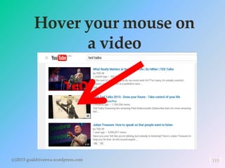 Hover your mouse on
a video
(c)2015 goaldrivenva.wordpress.com 115
 