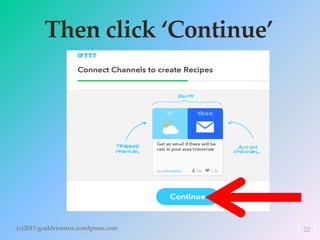 Then click ‘Continue’
(c)2015 goaldrivenva.wordpress.com 22
 