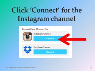Click ‘Connect’ for the
Instagram channel
(c)2015 goaldrivenva.wordpress.com 38
 