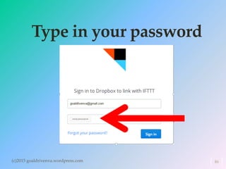 Type in your password
(c)2015 goaldrivenva.wordpress.com 46
 