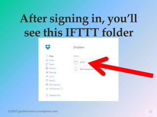 After signing in, you’ll
see this IFTTT folder
(c)2015 goaldrivenva.wordpress.com 75
 