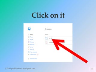 Click on it
(c)2015 goaldrivenva.wordpress.com 76
 