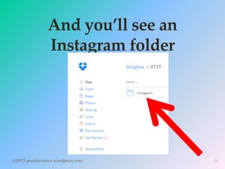 And you’ll see an
Instagram folder
(c)2015 goaldrivenva.wordpress.com 77
 