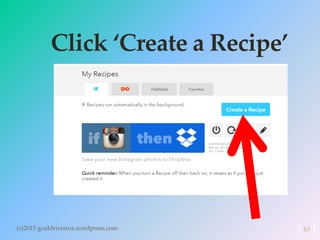 Click ‘Create a Recipe’
(c)2015 goaldrivenva.wordpress.com 83
 