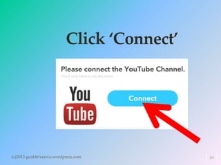 Click ‘Connect’
(c)2015 goaldrivenva.wordpress.com 89
 