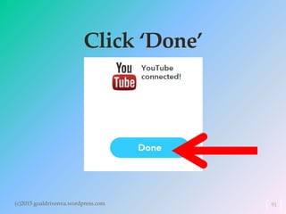 Click ‘Done’
(c)2015 goaldrivenva.wordpress.com 91
 