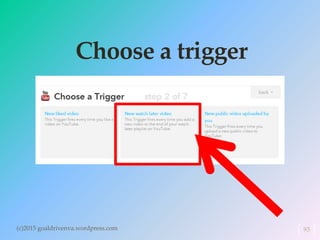 Choose a trigger
(c)2015 goaldrivenva.wordpress.com 93
 