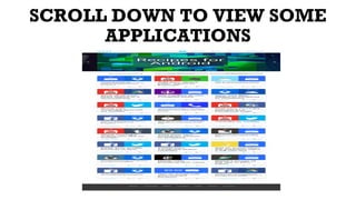 SCROLL DOWN TO VIEW SOME
APPLICATIONS
 