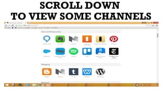 SCROLL DOWN
TO VIEW SOME CHANNELS
 