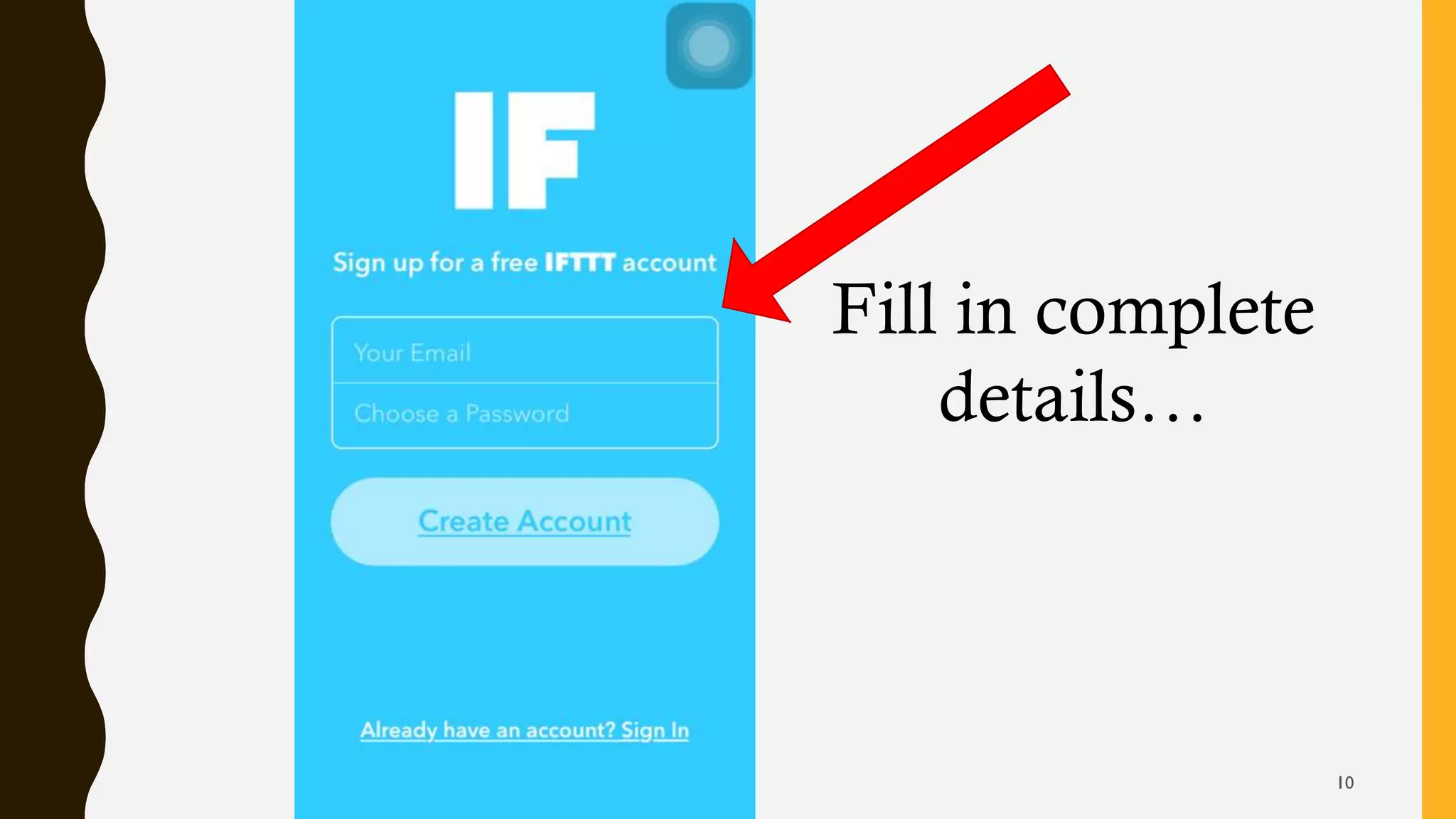 Fill in complete
details…
10
 