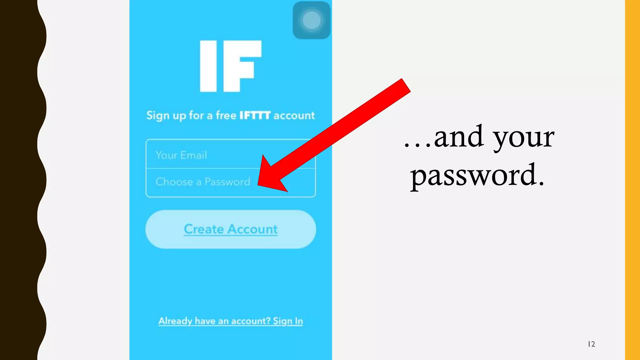 …and your
password.
12
 