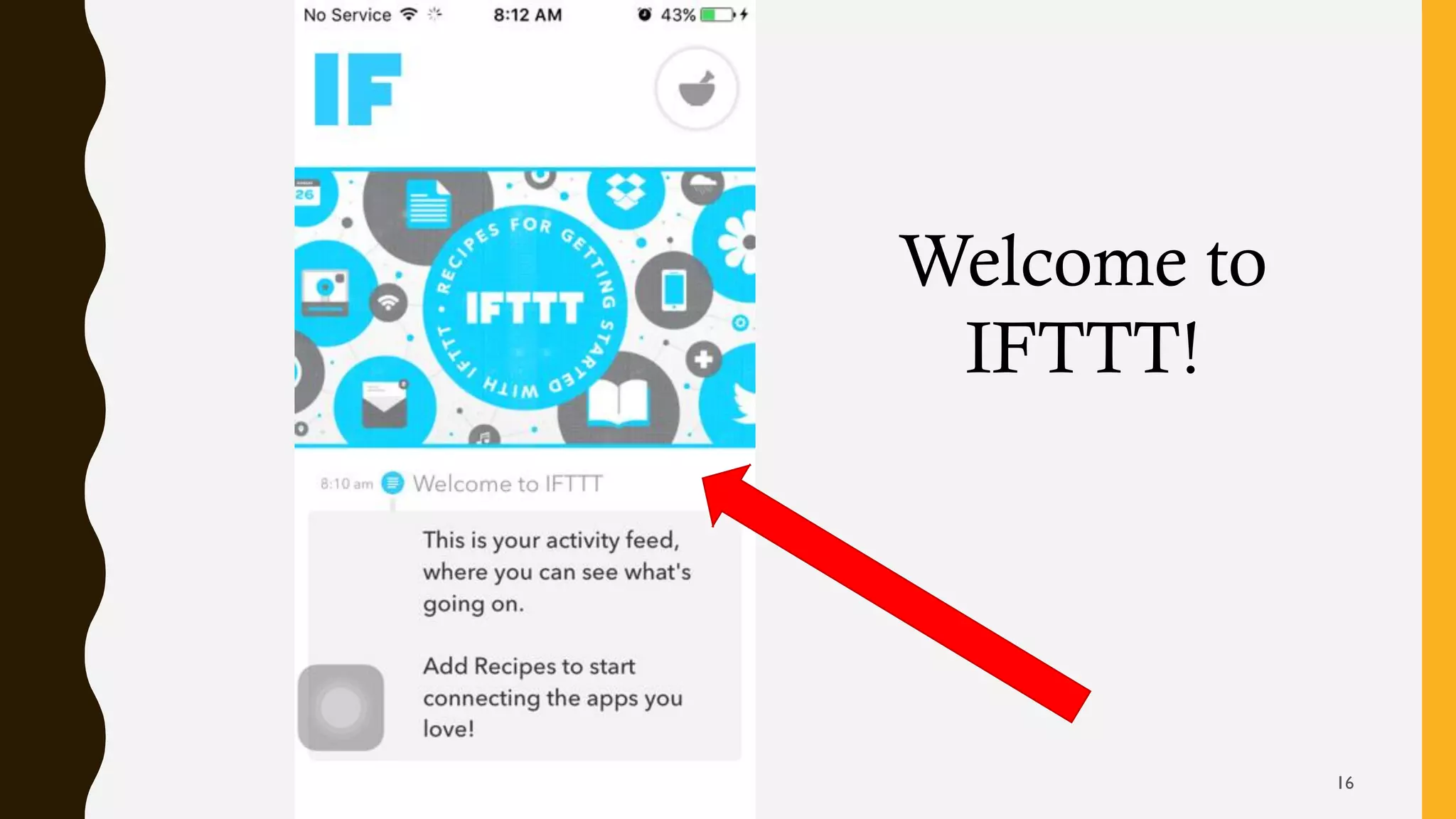 Welcome to
IFTTT!
16
 