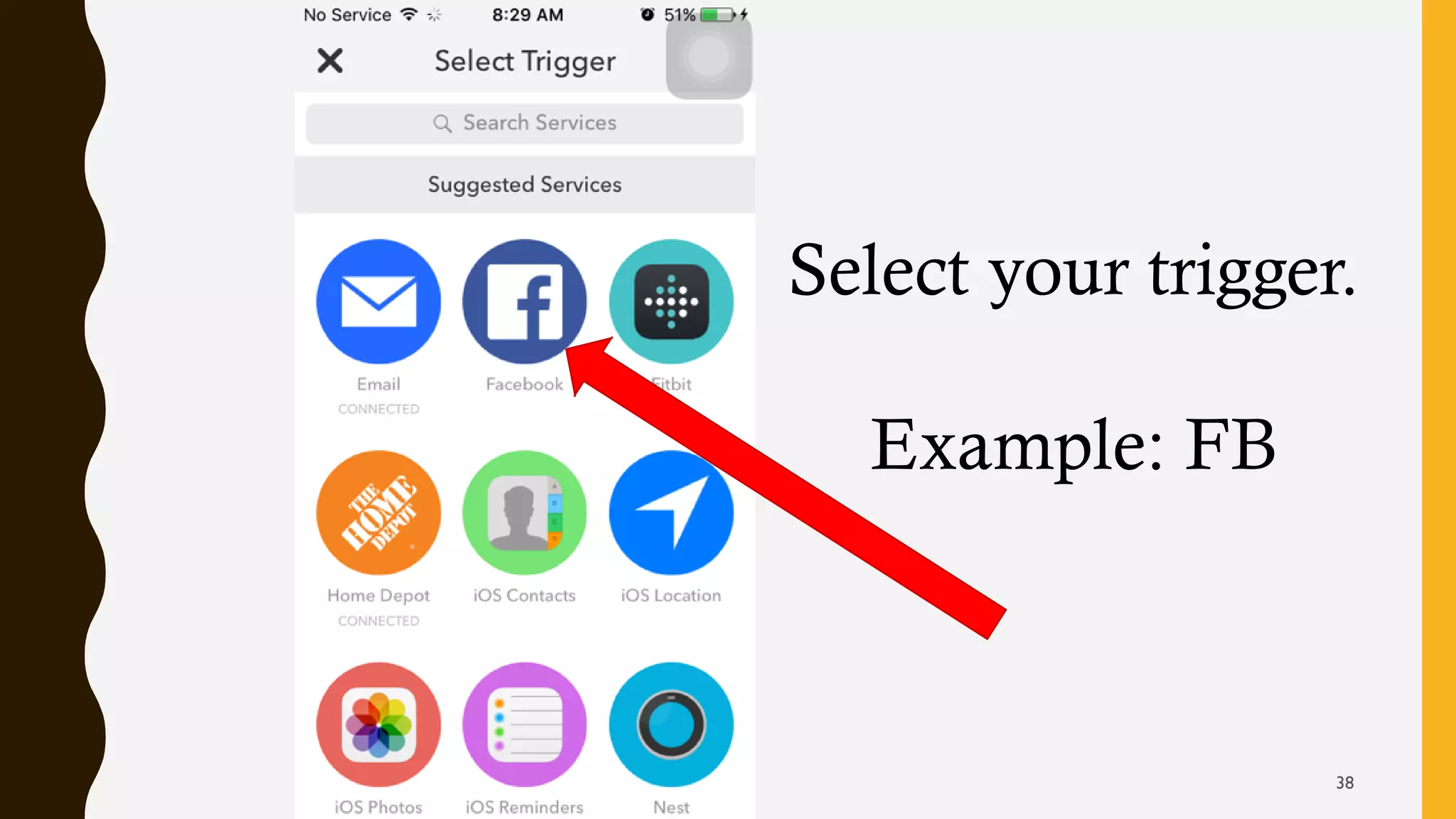 Select your trigger.
Example: FB
38
 