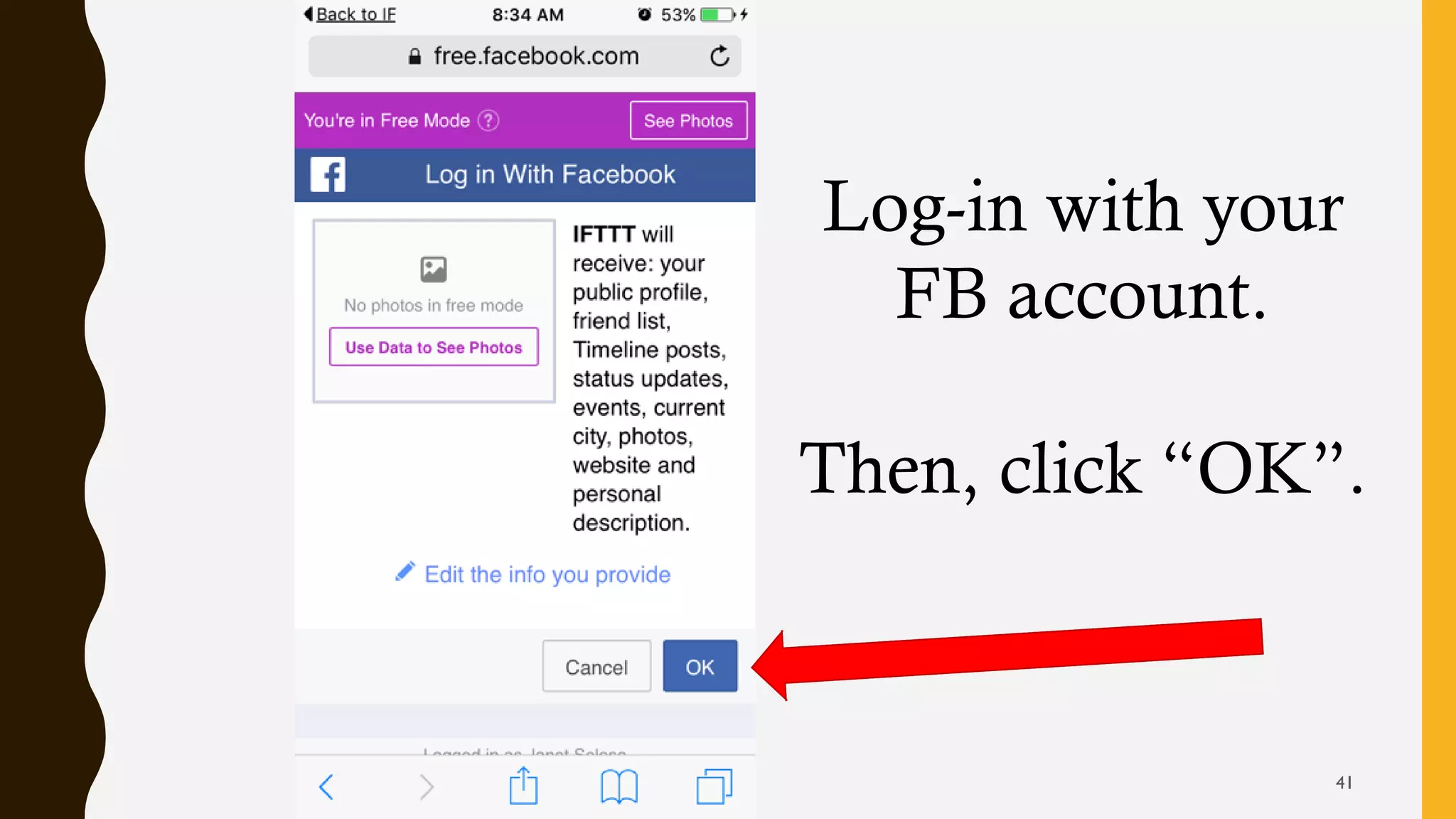 Log-in with your
FB account.
Then, click “OK”.
41
 