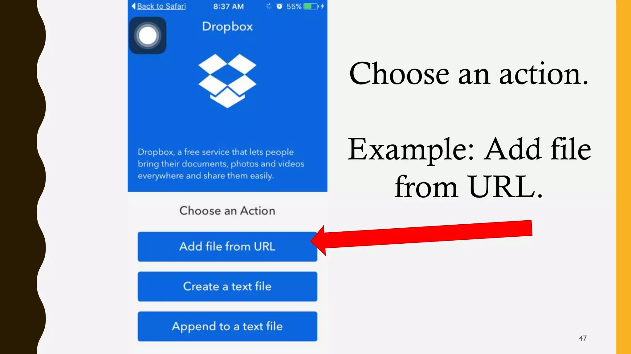 Choose an action.
Example: Add file
from URL.
47
 