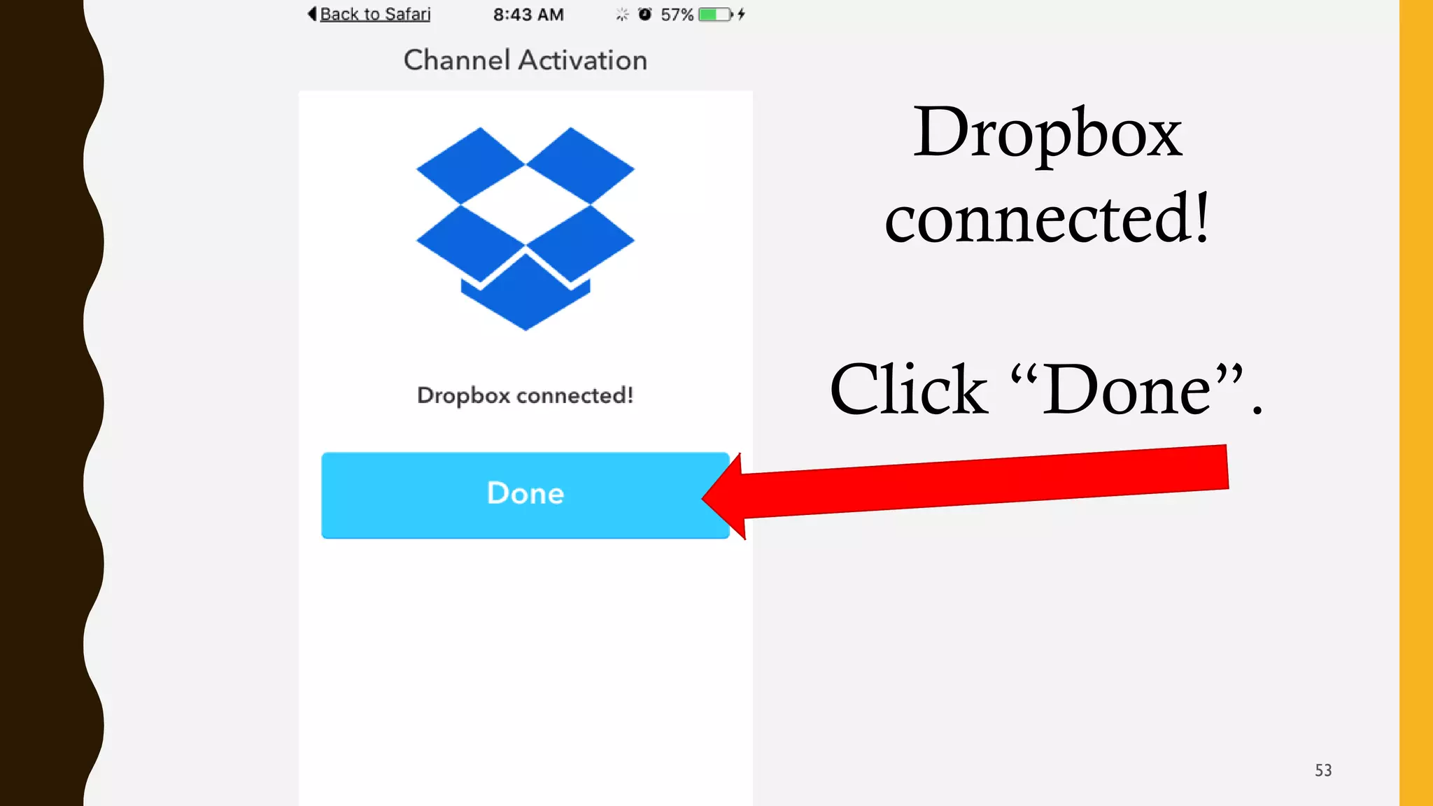 Dropbox
connected!
Click “Done”.
53
 