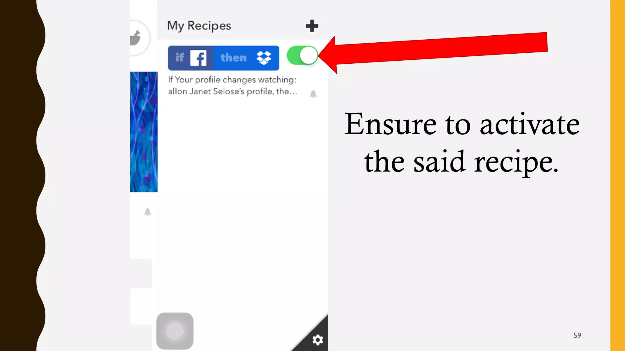Ensure to activate
the said recipe.
59
 