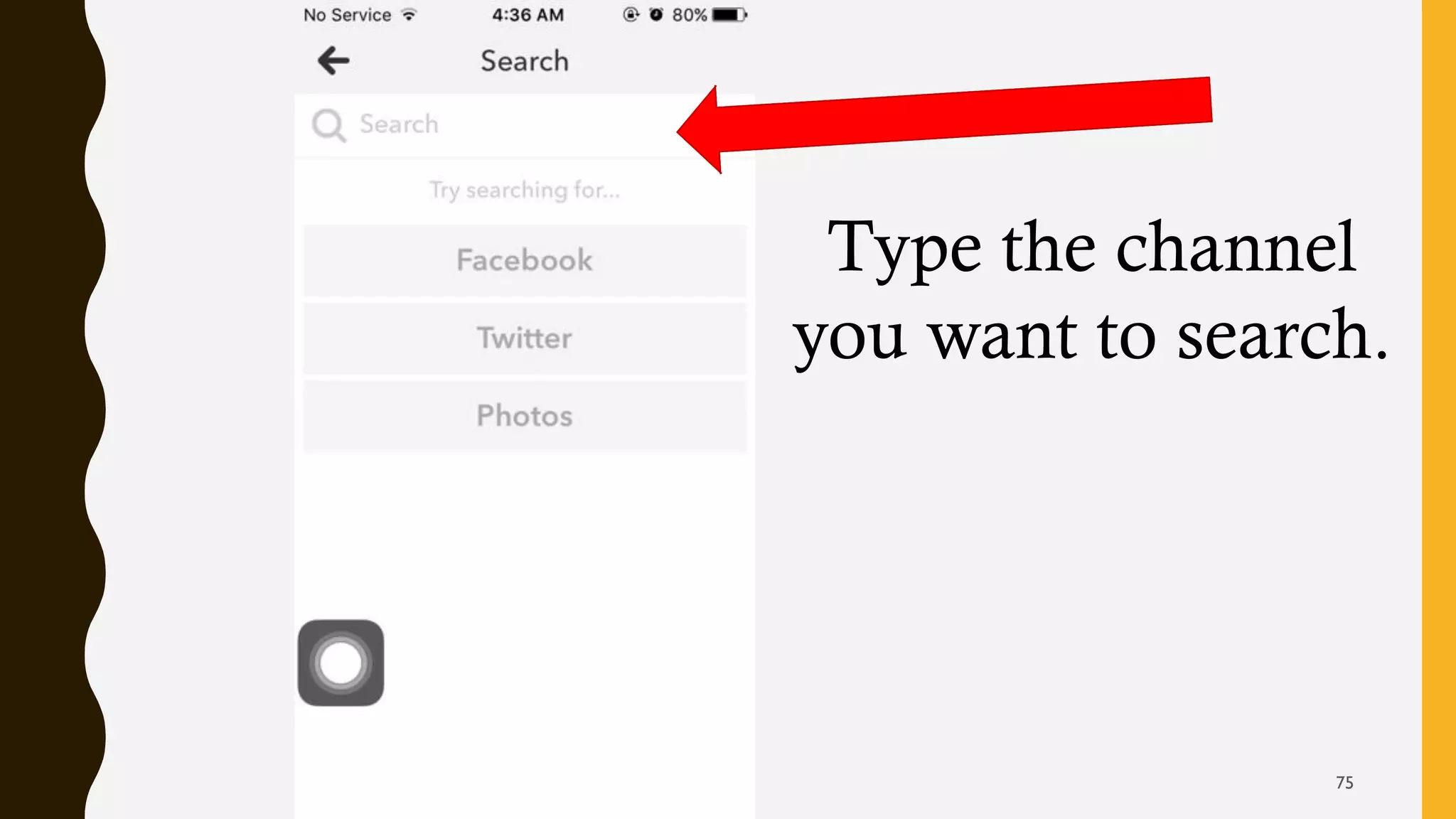 Type the channel
you want to search.
75
 