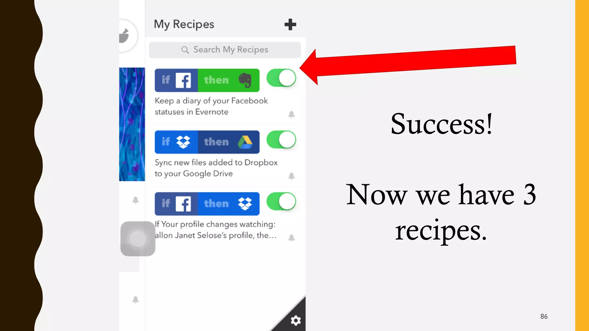 Success!
Now we have 3
recipes.
86
 
