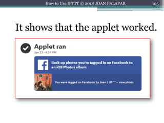 105How to Use IFTTT © 2018 JOAN PALAPAR
It shows that the applet worked.
 