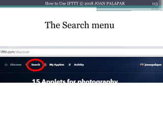 113How to Use IFTTT © 2018 JOAN PALAPAR
The Search menu
 