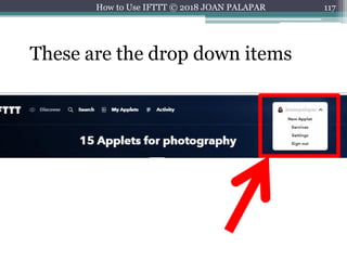 117How to Use IFTTT © 2018 JOAN PALAPAR
These are the drop down items
 