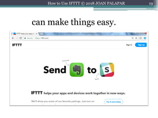 19
can make things easy.
How to Use IFTTT © 2018 JOAN PALAPAR
 