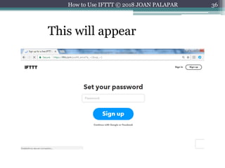 36
This will appear
How to Use IFTTT © 2018 JOAN PALAPAR
 