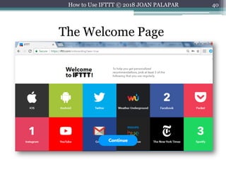 40
The Welcome Page
How to Use IFTTT © 2018 JOAN PALAPAR
 