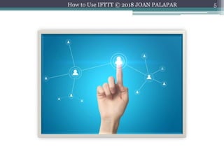 5How to Use IFTTT © 2018 JOAN PALAPAR
 