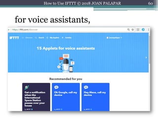 60How to Use IFTTT © 2018 JOAN PALAPAR
for voice assistants,
 
