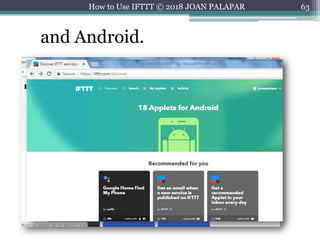 63How to Use IFTTT © 2018 JOAN PALAPAR
and Android.
 