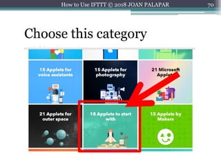 70How to Use IFTTT © 2018 JOAN PALAPAR
Choose this category
 