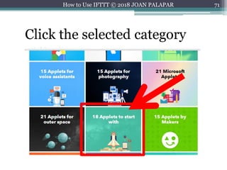 71How to Use IFTTT © 2018 JOAN PALAPAR
Click the selected category
 