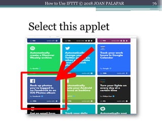 76How to Use IFTTT © 2018 JOAN PALAPAR
Select this applet
 