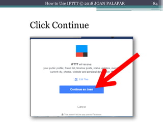 84How to Use IFTTT © 2018 JOAN PALAPAR
Click Continue
 