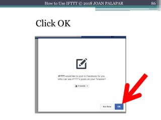 86How to Use IFTTT © 2018 JOAN PALAPAR
Click OK
 