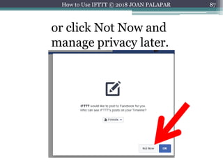 87How to Use IFTTT © 2018 JOAN PALAPAR
or click Not Now and
manage privacy later.
 