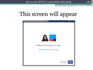88How to Use IFTTT © 2018 JOAN PALAPAR
This screen will appear
 