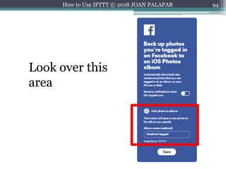94How to Use IFTTT © 2018 JOAN PALAPAR
Look over this
area
 