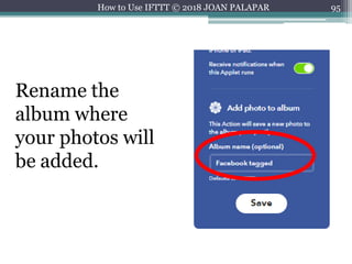 95How to Use IFTTT © 2018 JOAN PALAPAR
Rename the
album where
your photos will
be added.
 