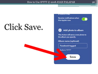 96How to Use IFTTT © 2018 JOAN PALAPAR
Click Save.
 