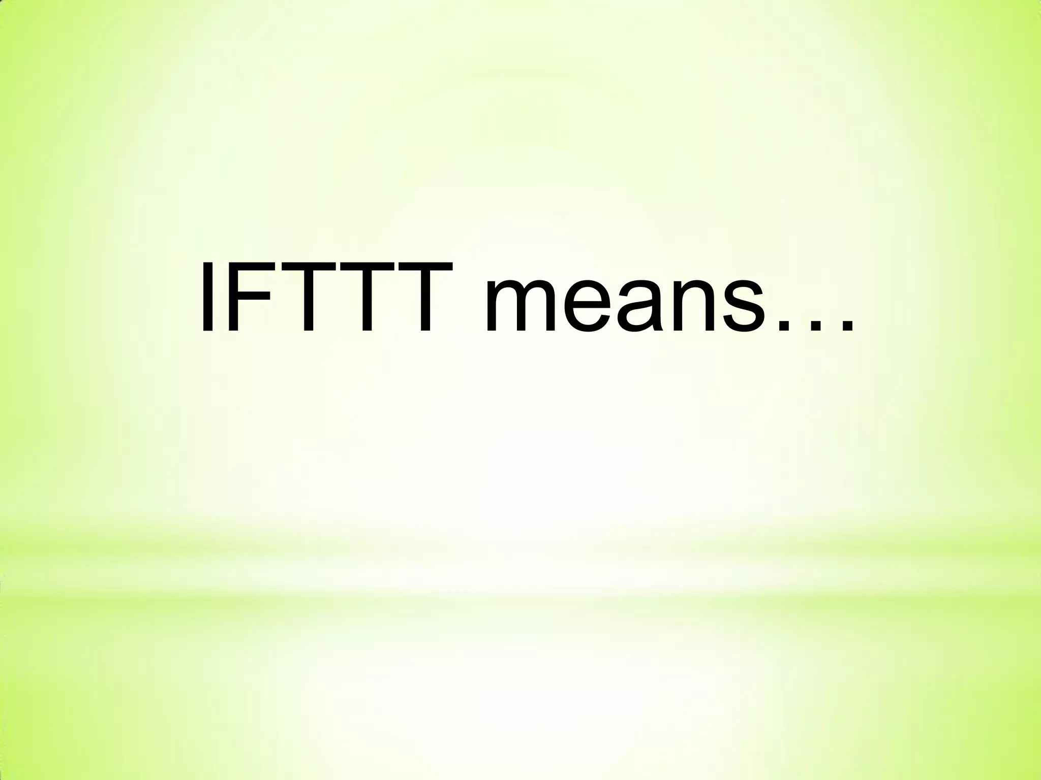IFTTT means…
 