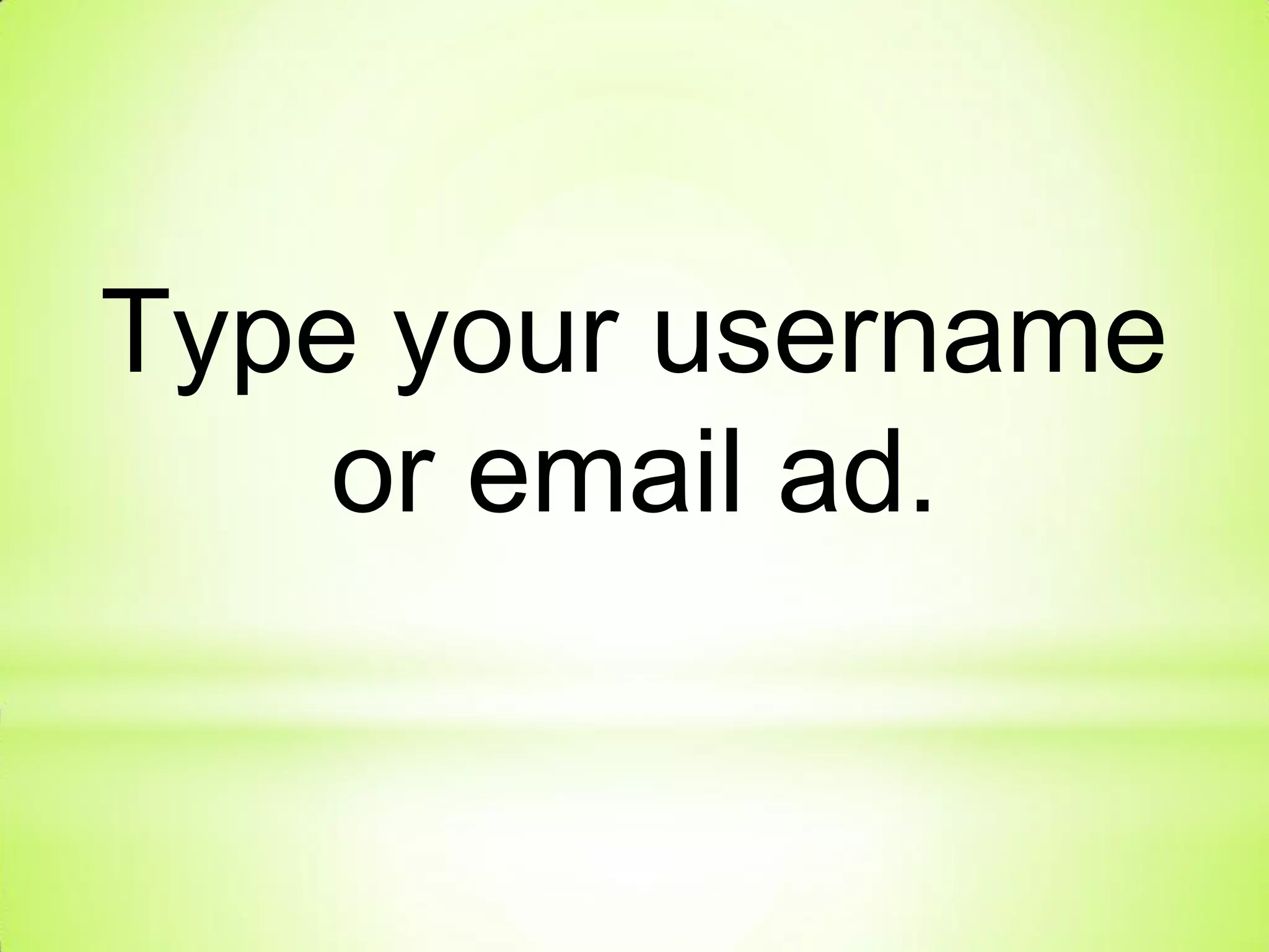 Type your username
or email ad.
 